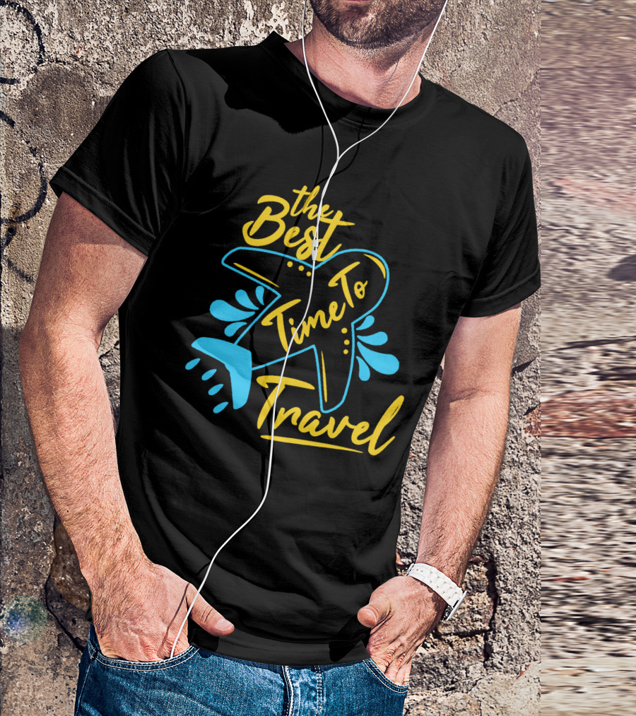 The Best Time To Travel T-Shirt