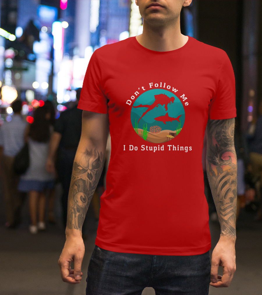 Don't Follow Me I Do Stupid Things Diving With Sharks T-Shirt
