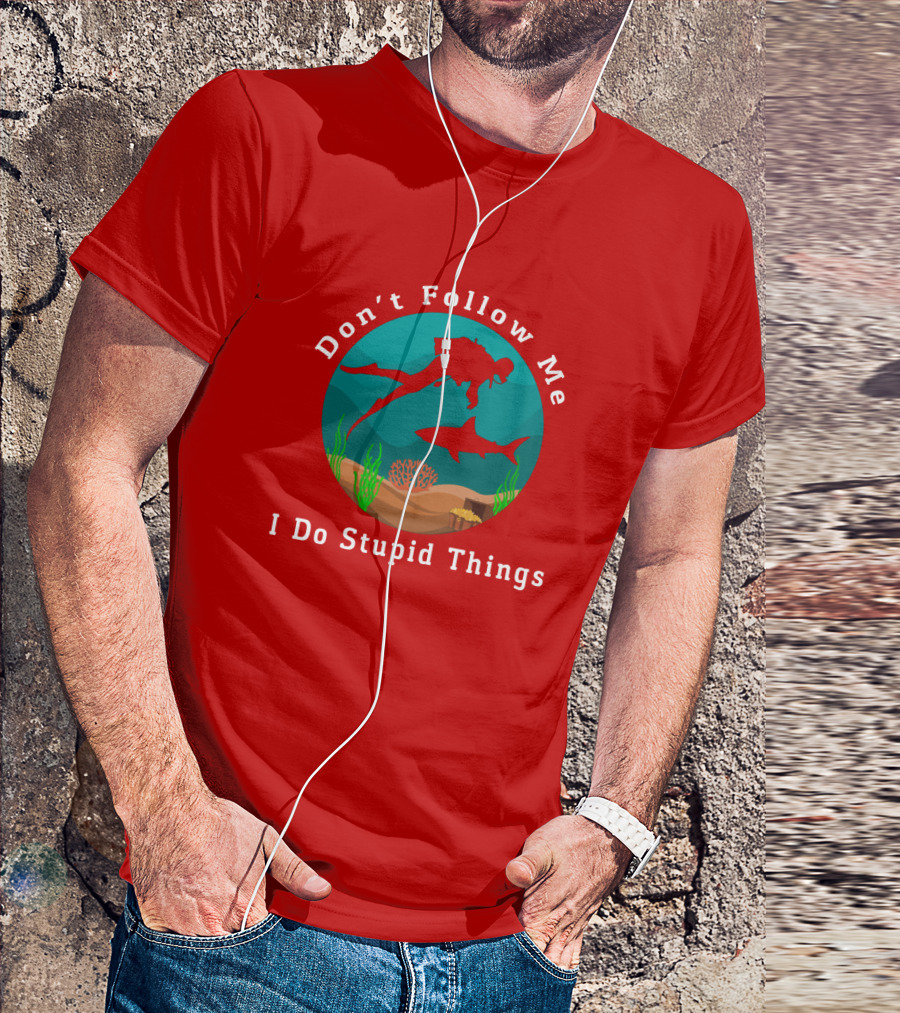 Don't Follow Me I Do Stupid Things Diving With Sharks T-Shirt