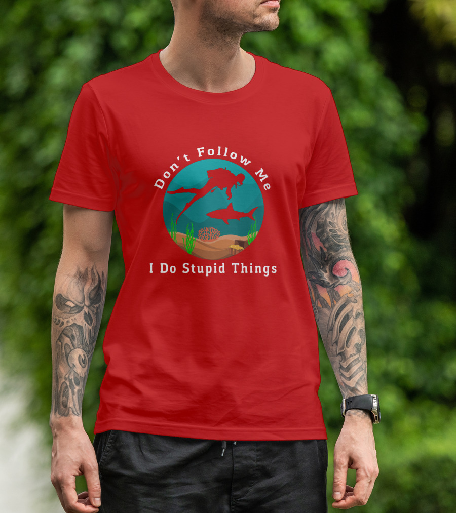 Don't Follow Me I Do Stupid Things Diving With Sharks T-Shirt