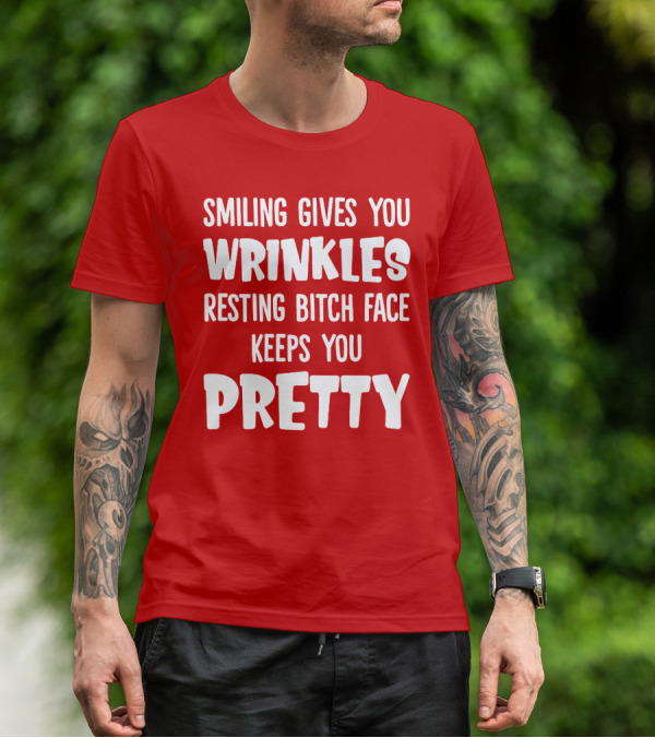 Smiling Gives You Wrinkles Resting Bitch Face Keeps You Pretty T-Shirt