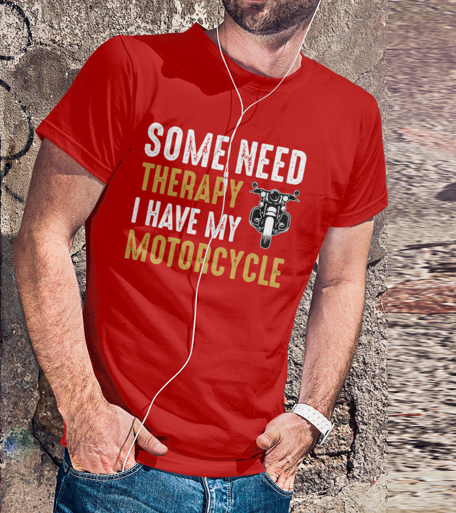 Some Need Therapy I Have My Motorcycle With Front View Handlebar And Headlight T-Shirt
