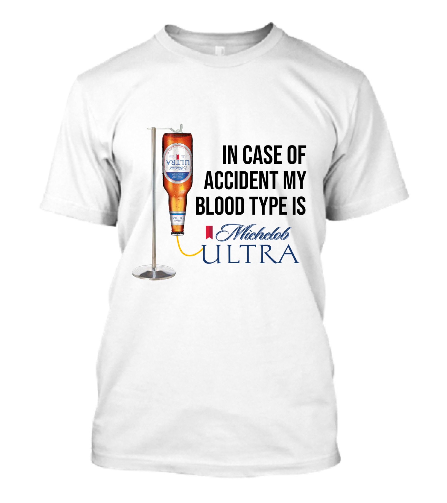 In Case Of Accident My Blood Type Is Michelob Ultra Beer IV Bottle T-Shirt