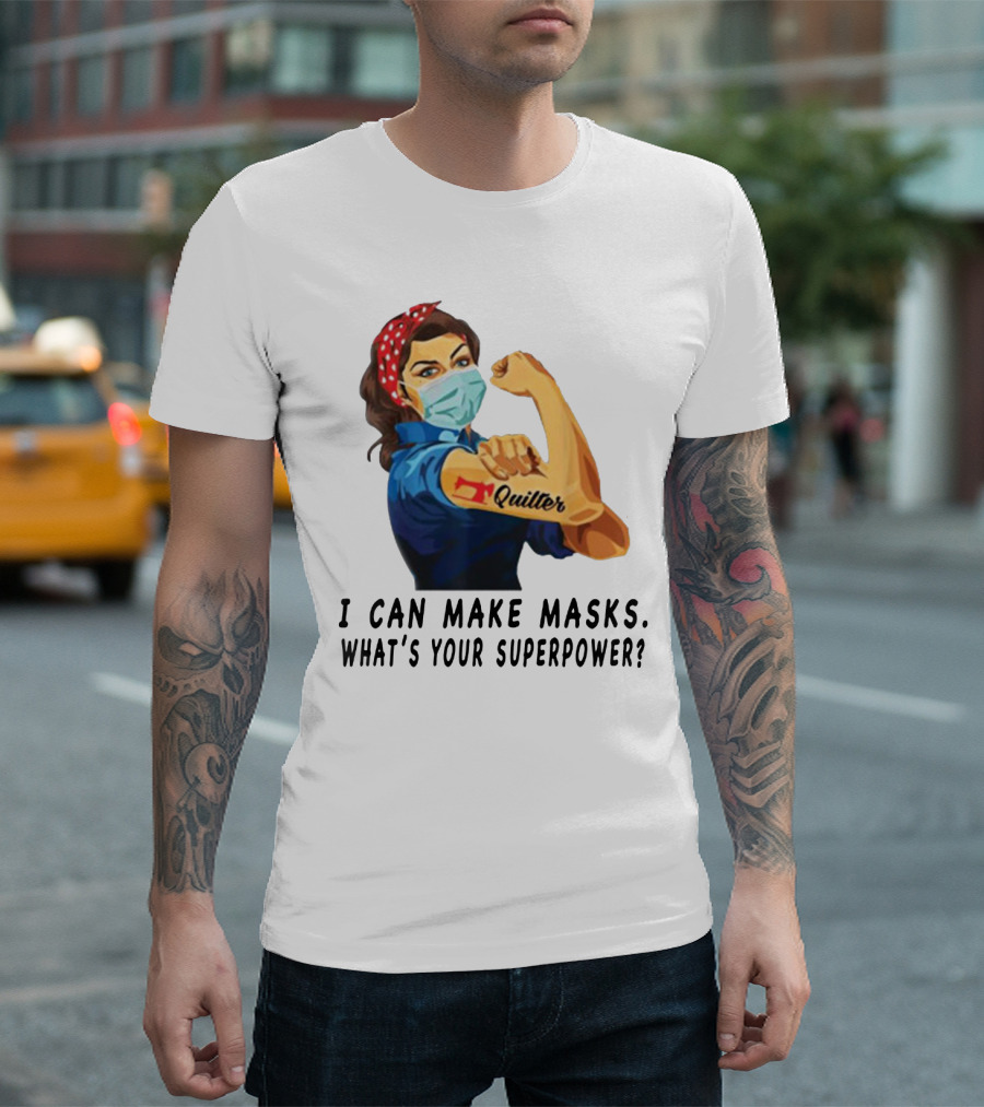 Quilter I Can Make Masks What's Your Superpower? T-Shirt
