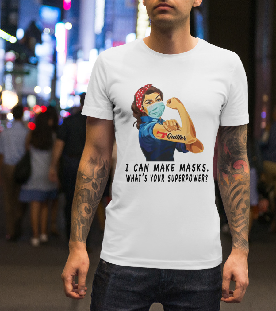 Quilter I Can Make Masks What's Your Superpower? T-Shirt