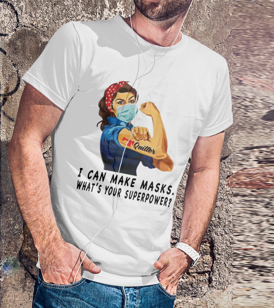 Quilter I Can Make Masks What's Your Superpower? T-Shirt