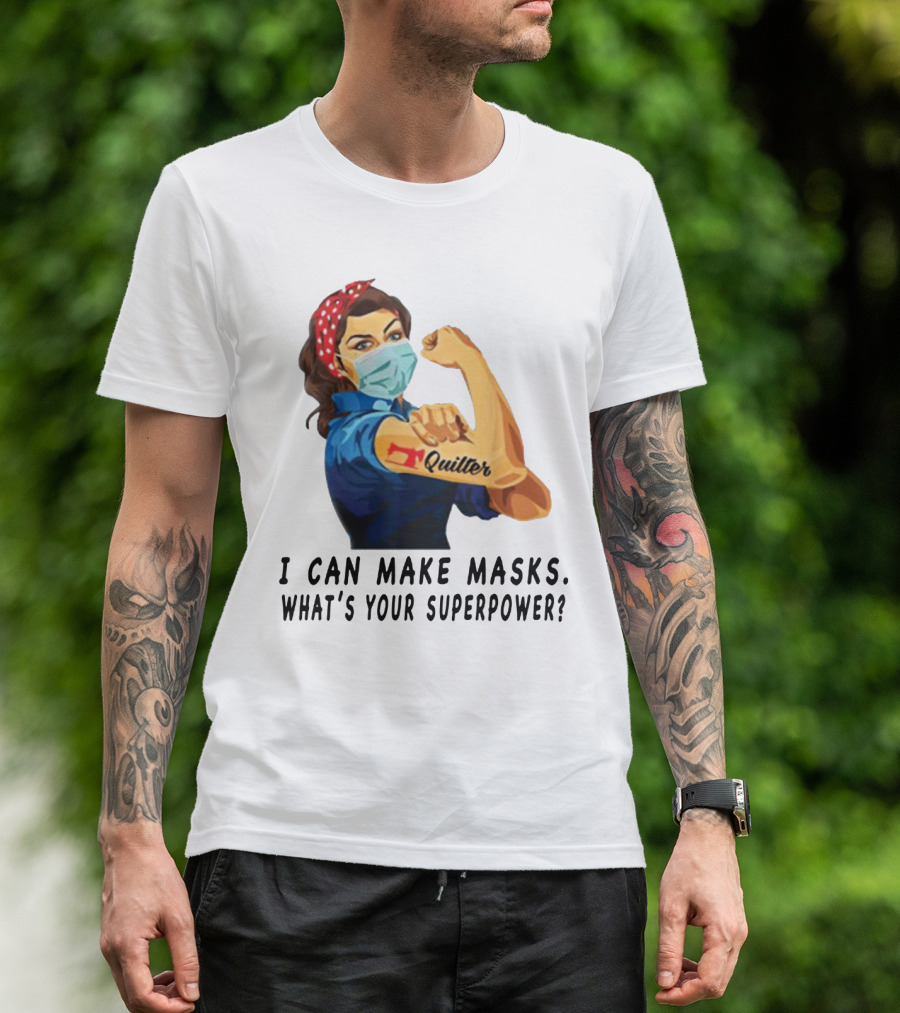 Quilter I Can Make Masks What's Your Superpower? T-Shirt