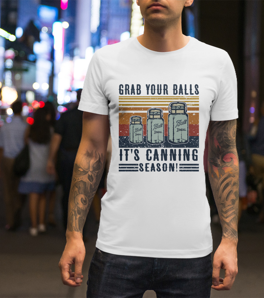Grab Your Balls It's Canning Season Ball Ideal Jars T-Shirt