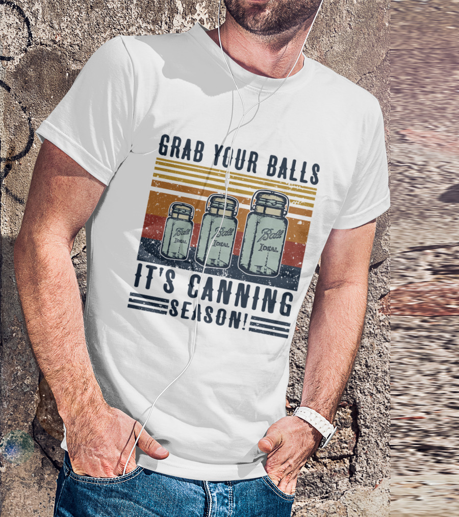 Grab Your Balls It's Canning Season Ball Ideal Jars T-Shirt