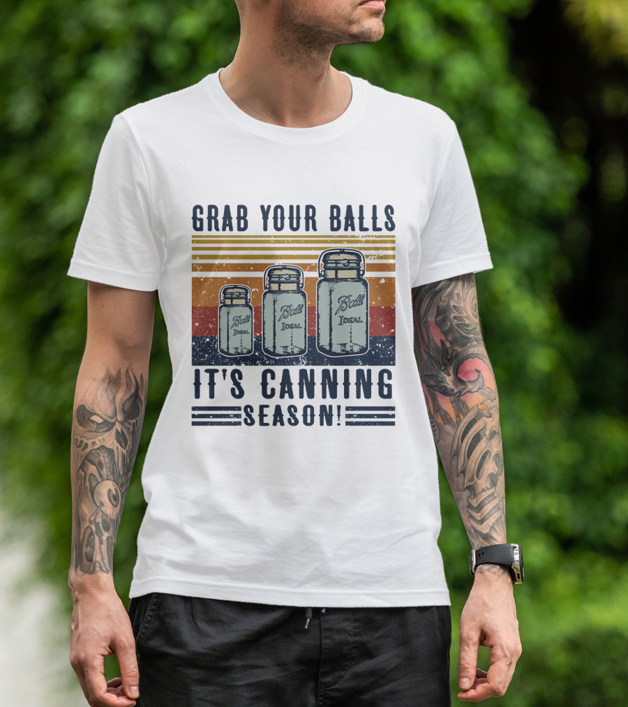 Grab Your Balls It's Canning Season Ball Ideal Jars T-Shirt