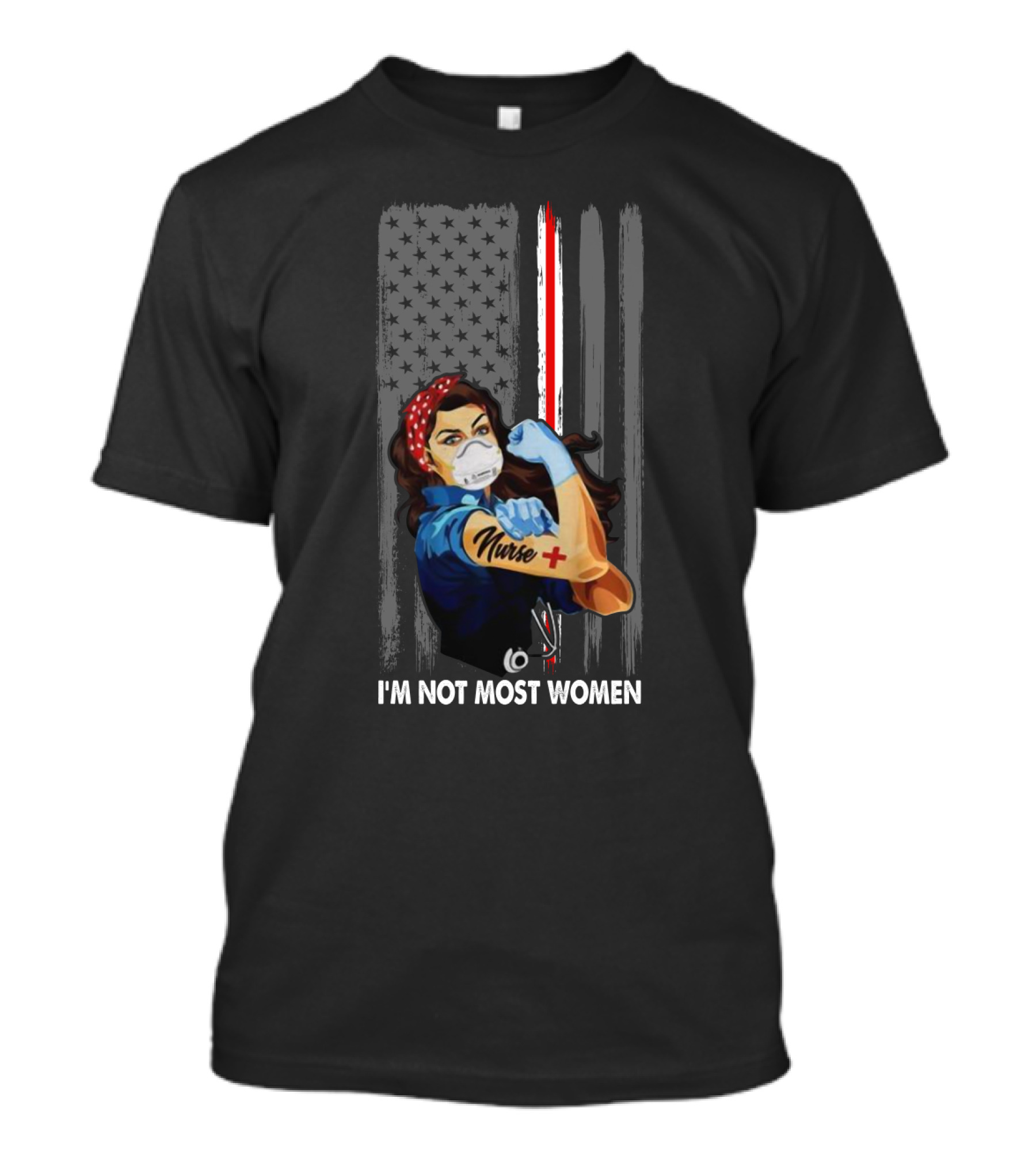 I'm Not Most Women American Flag Nurse Rosie The Riveter T-Shirt