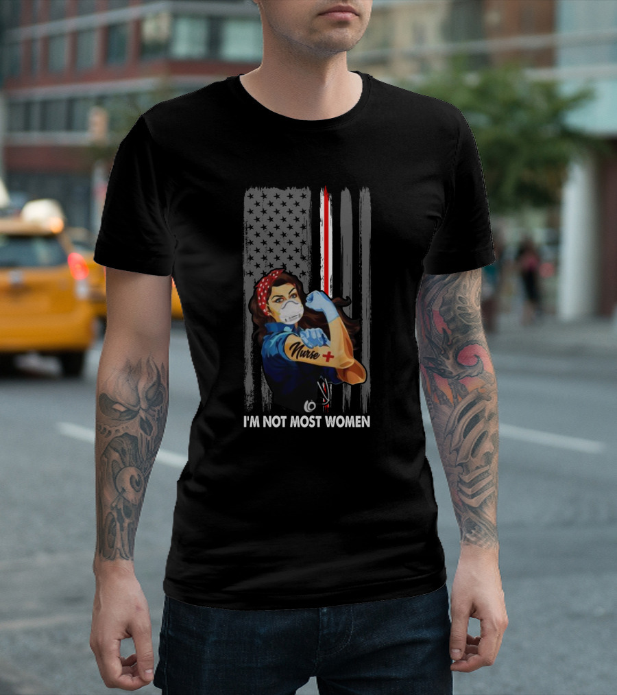 I'm Not Most Women American Flag Nurse Rosie the Riveter T-Shirt