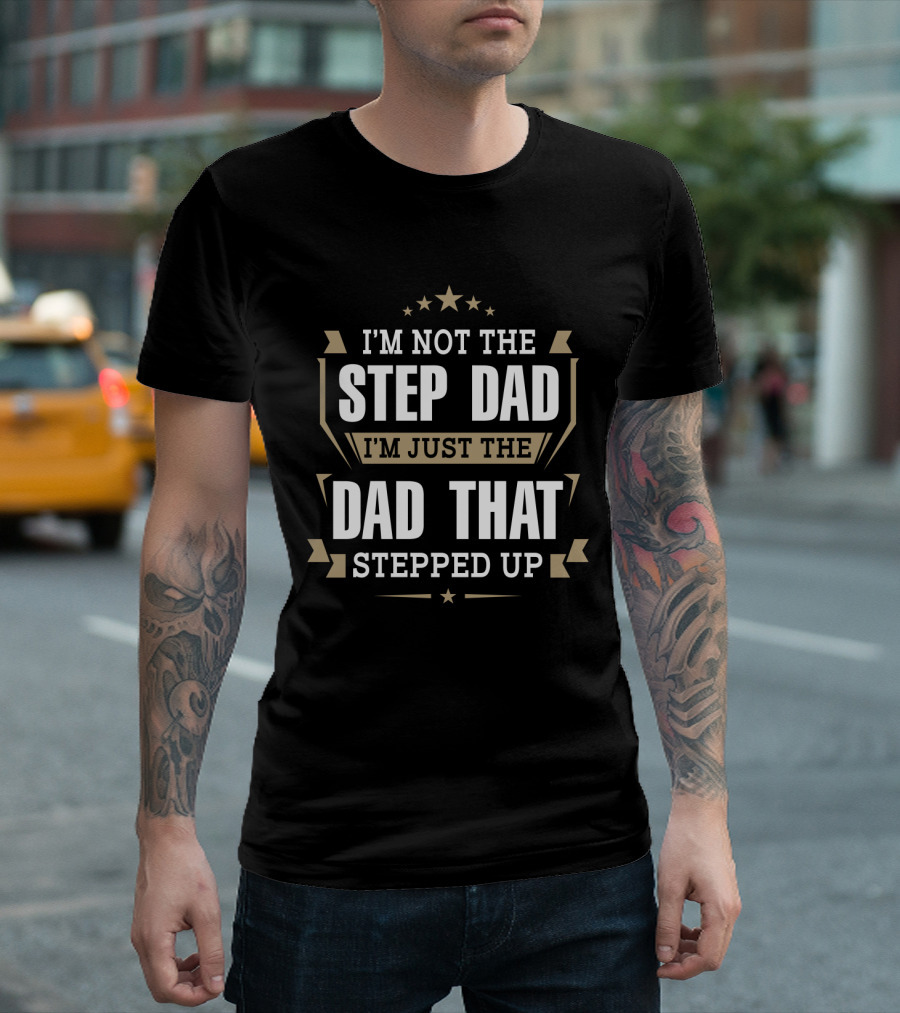 I'm Not The Step Dad Just The Dad That Stepped Up Stars Ribbons T-Shirt