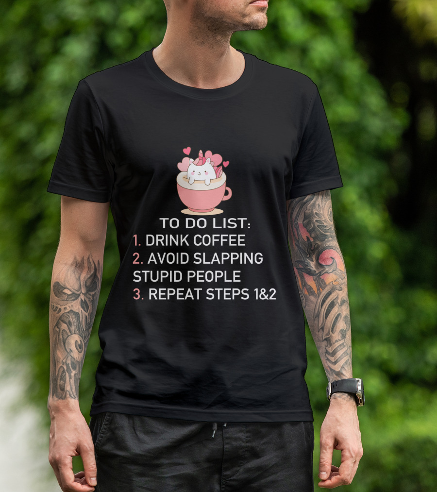 Cat Coffee To Do List Unicorn Avoid Slapping Stupid People Repeat T-Shirt