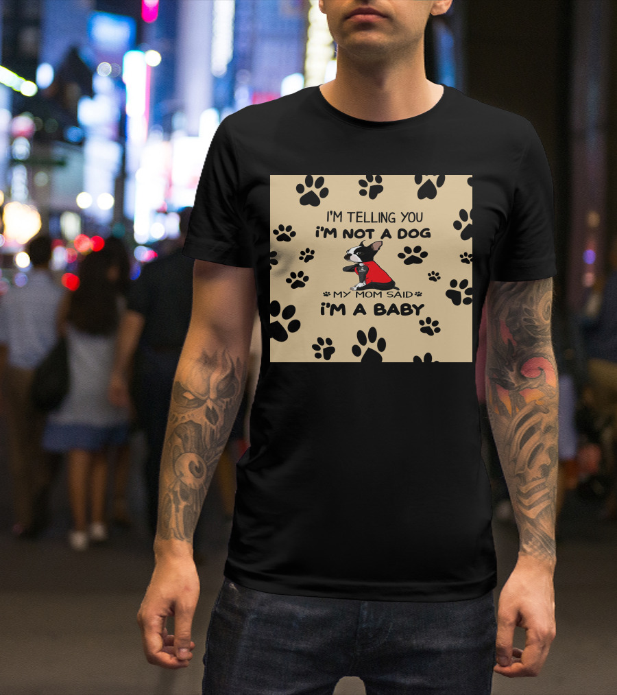 I'm Telling You I'm Not A Dog My Mom Said I'm A Baby With Black Paw Prints And Dog In Red T-Shirt