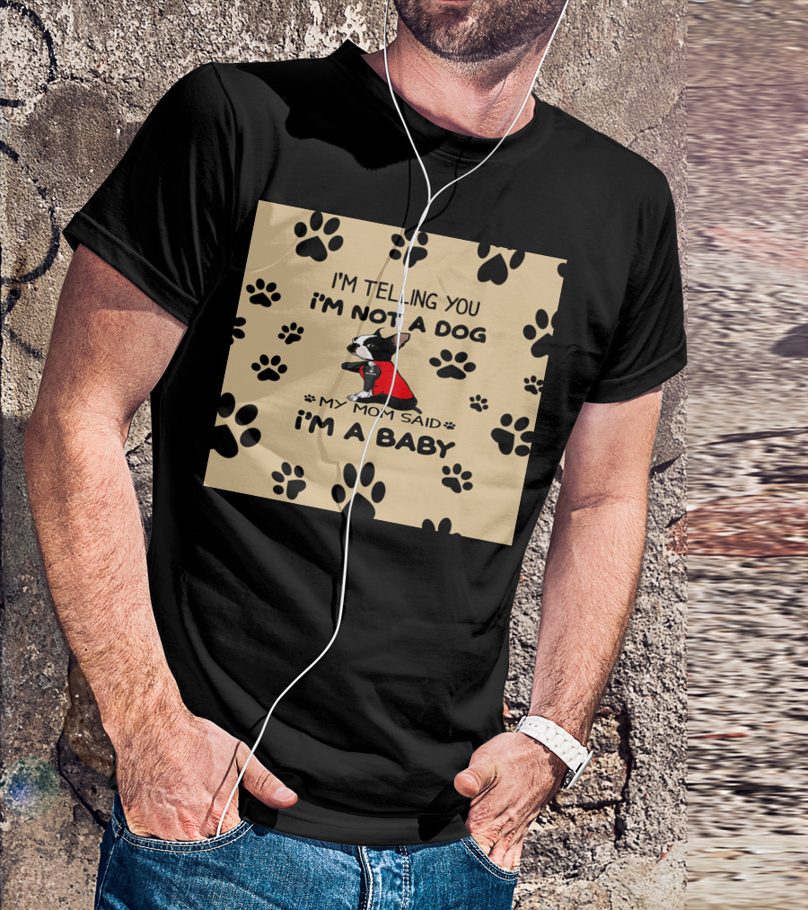 I'm Telling You I'm Not A Dog My Mom Said I'm A Baby With Black Paw Prints And Dog In Red T-Shirt