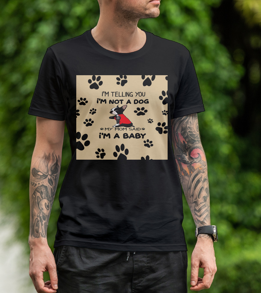 I'm Telling You I'm Not A Dog My Mom Said I'm A Baby With Black Paw Prints And Dog In Red T-Shirt
