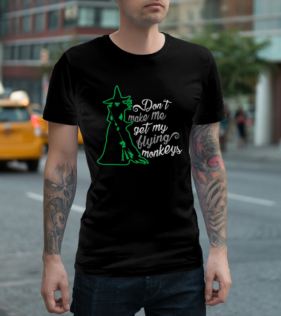 Don't Make Me Get My Flying Monkeys Witches Green Outline T-Shirt