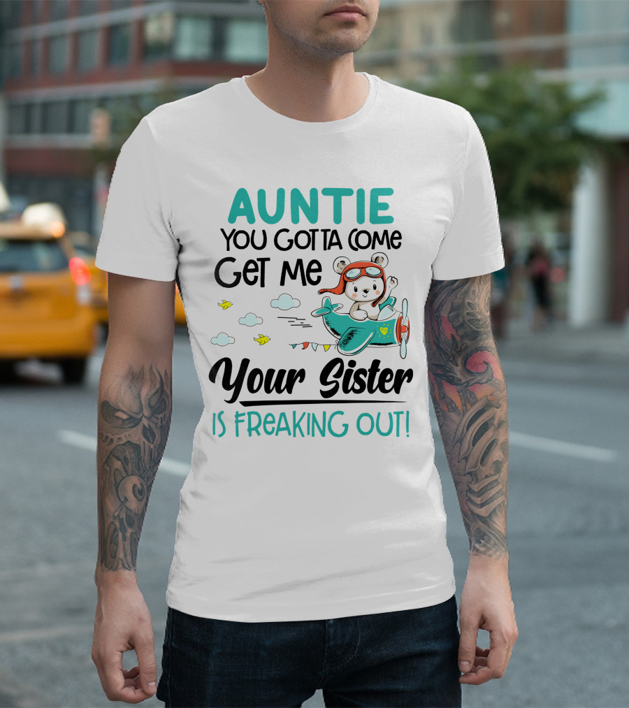 Auntie You Gotta Come Get Me Your Sister Is Freaking Out Bear in Airplane T-Shirt