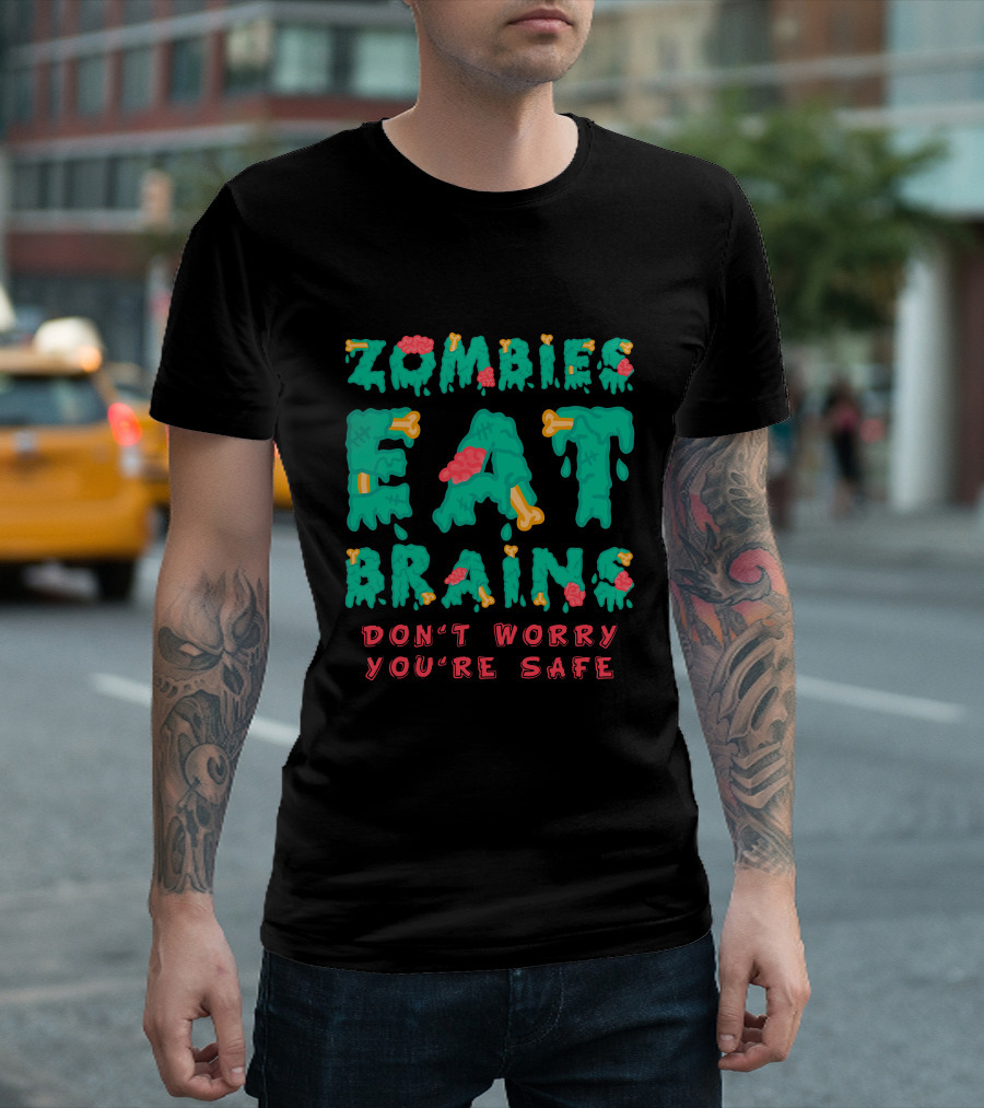 Zombies Eat Brains Don't Worry You're Safe Dripping Letters Bone and Brain Graphics T-Shirt