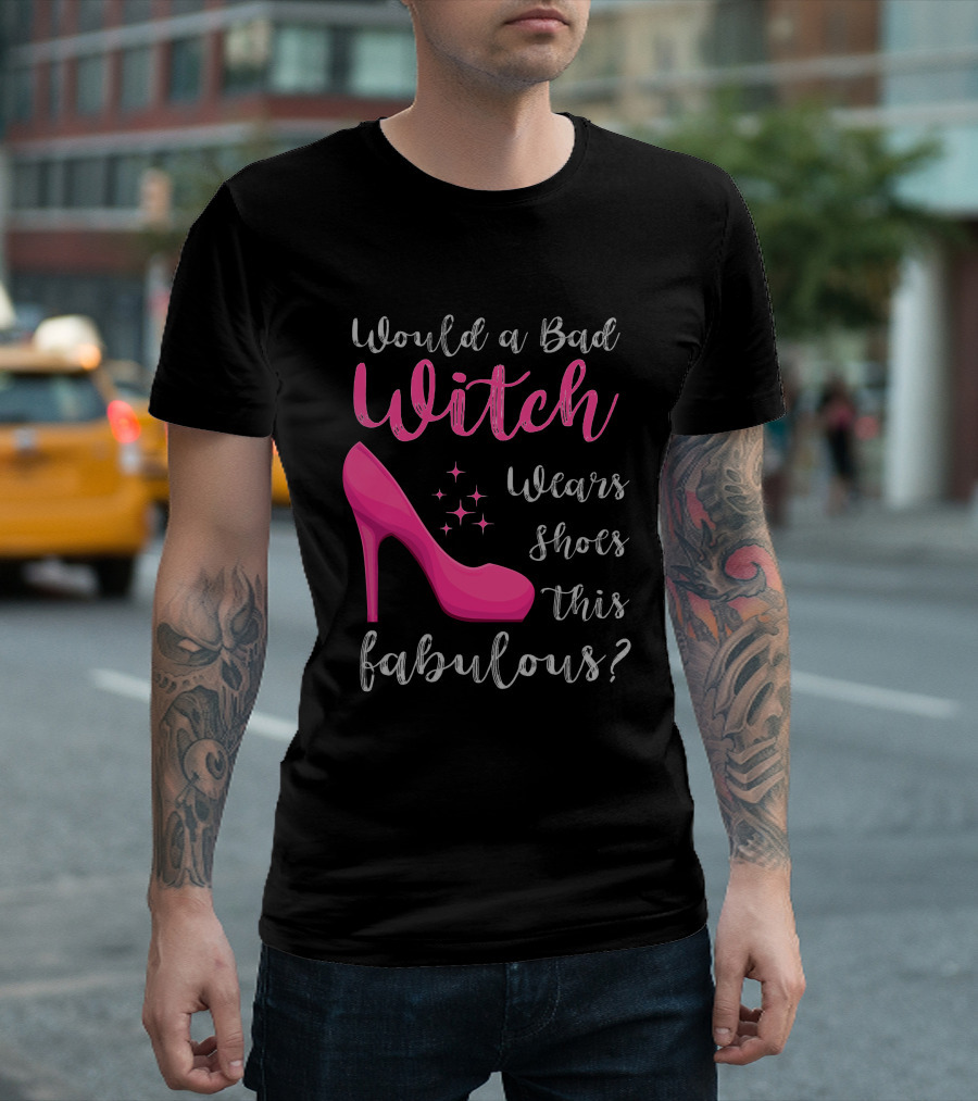 Would A Bad Witch Wear Shoes This Fabulous? T-Shirt