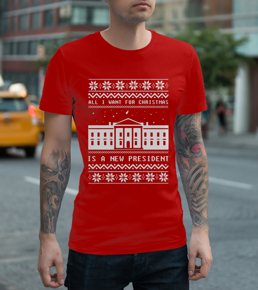 All I Want For Christmas Is A New President Ugly Christmas T-Shirt