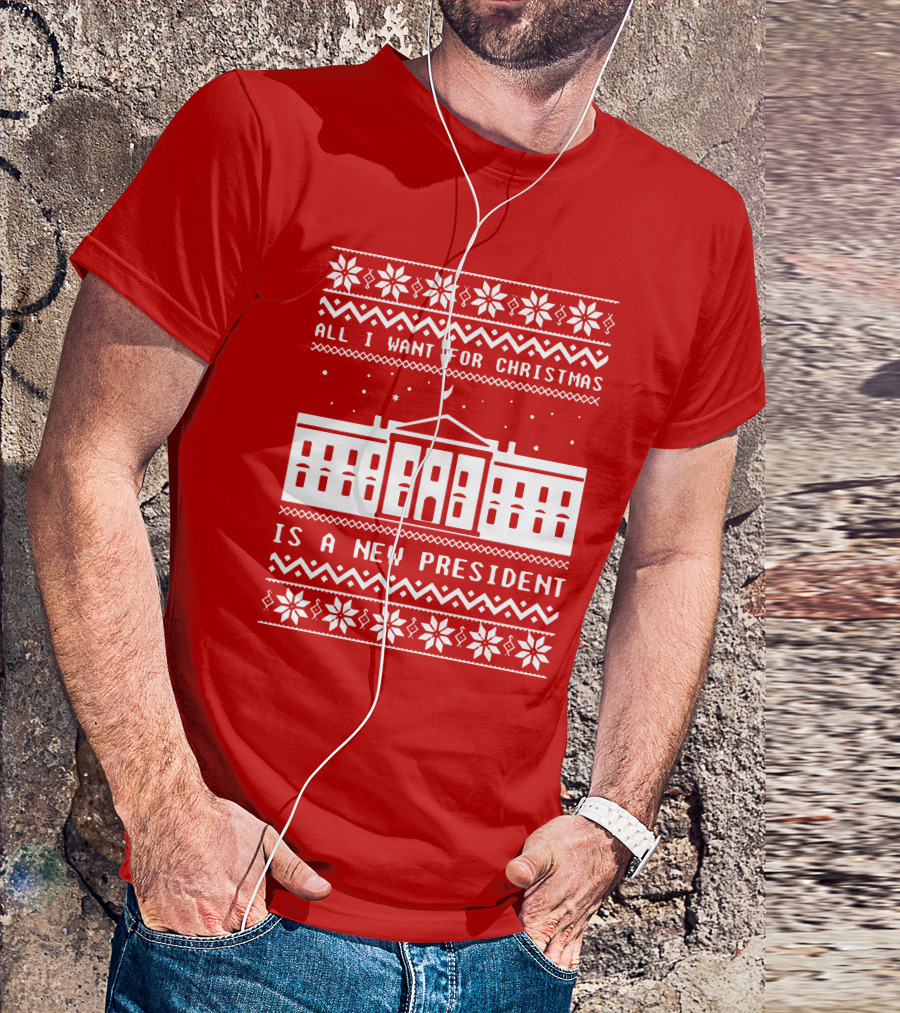 All I Want For Christmas Is A New President Ugly Christmas T-Shirt