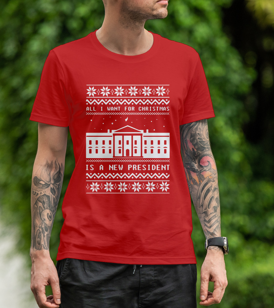 All I Want For Christmas Is A New President Ugly Christmas T-Shirt