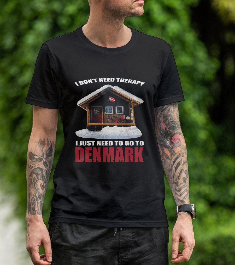 I Don't Need Therapy I Just Need To Go To Denmark Cozy Cottage With Danish Flag T-Shirt