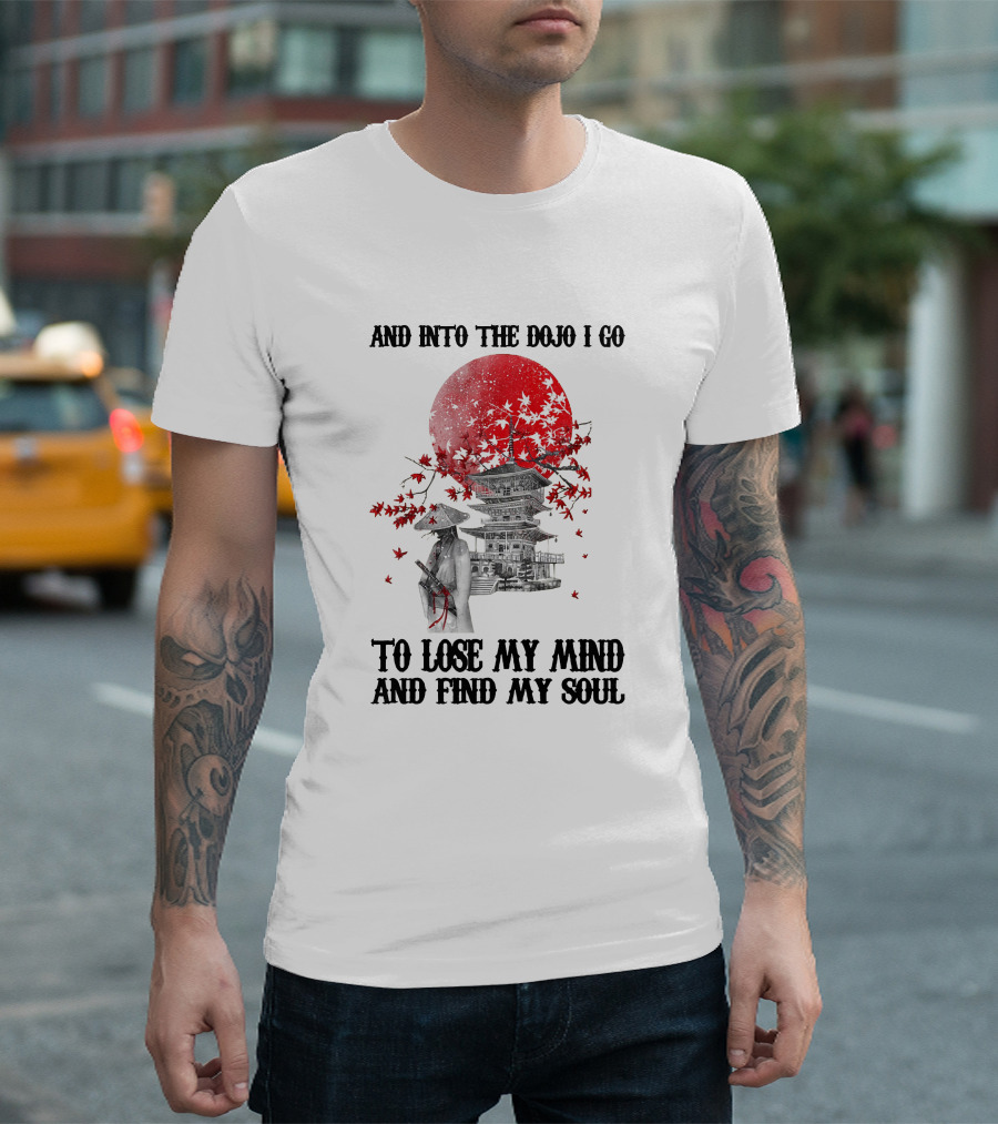 And Into The Dojo I Go To Lose My Mind And Find My Soul Samurai And Pagoda With Red Sun And Falling Leaves T-Shirt