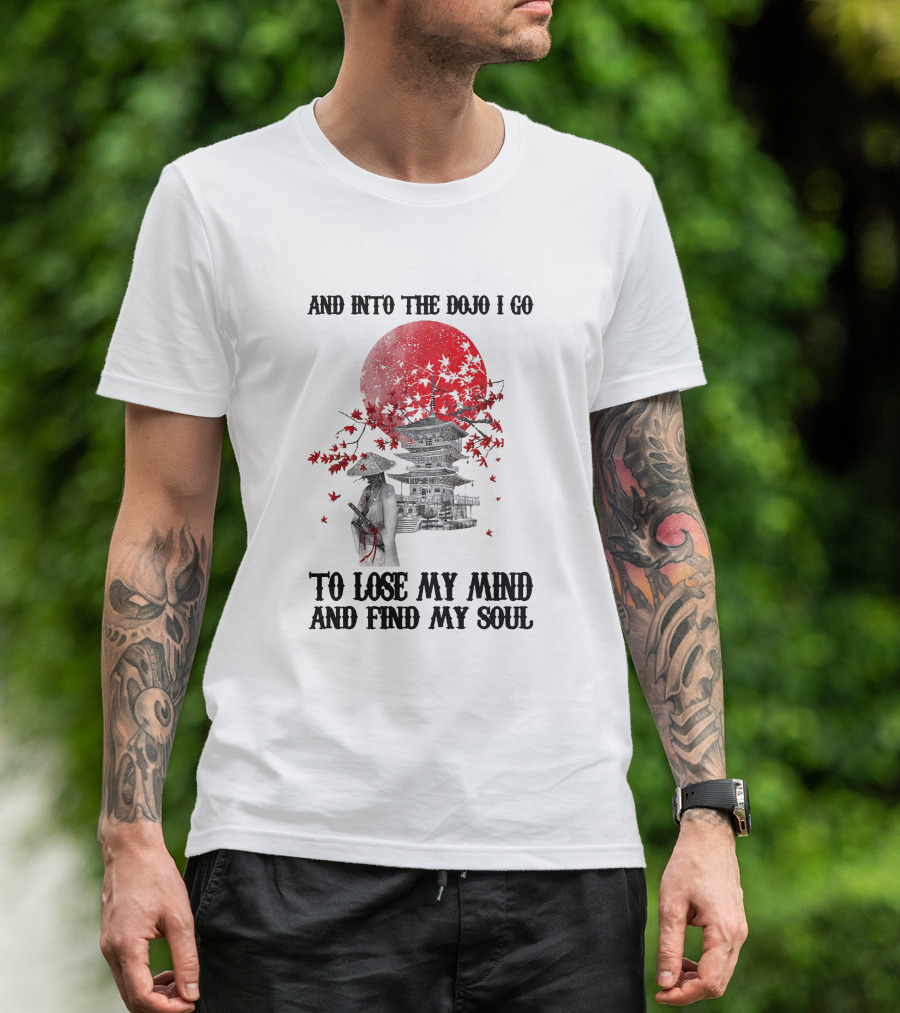 And Into The Dojo I Go To Lose My Mind And Find My Soul Samurai And Pagoda With Red Sun And Falling Leaves T-Shirt