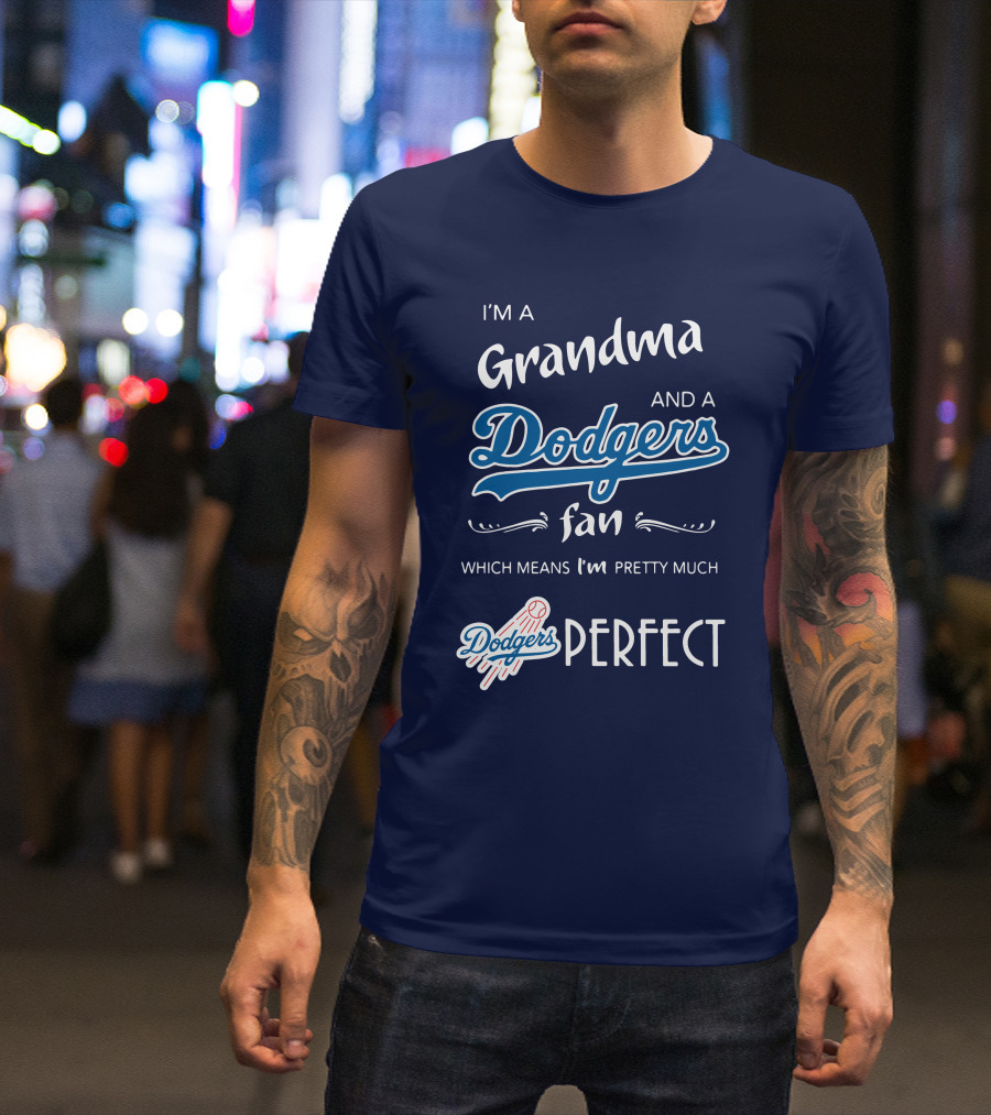 I’m A Grandma And A Dodgers Fan Which Means I’m Pretty Much Dodgers Perfect T-Shirt