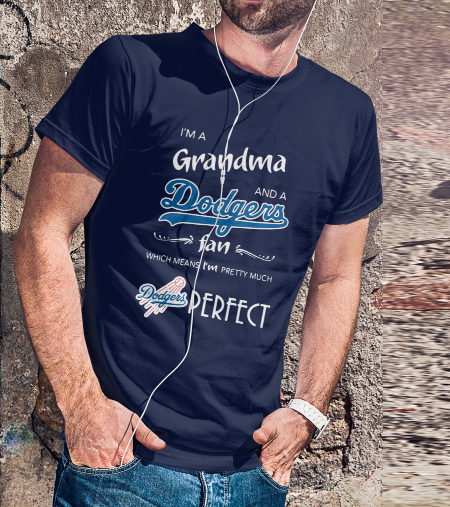 I’m A Grandma And A Dodgers Fan Which Means I’m Pretty Much Dodgers Perfect T-Shirt