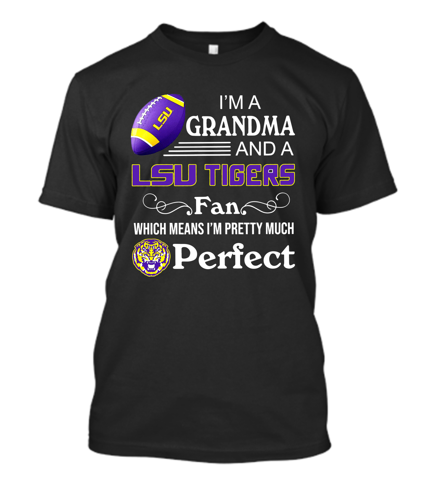 I’m A Grandma And LSU Tigers Fan Which Means I’m Pretty Much Perfect T-Shirt