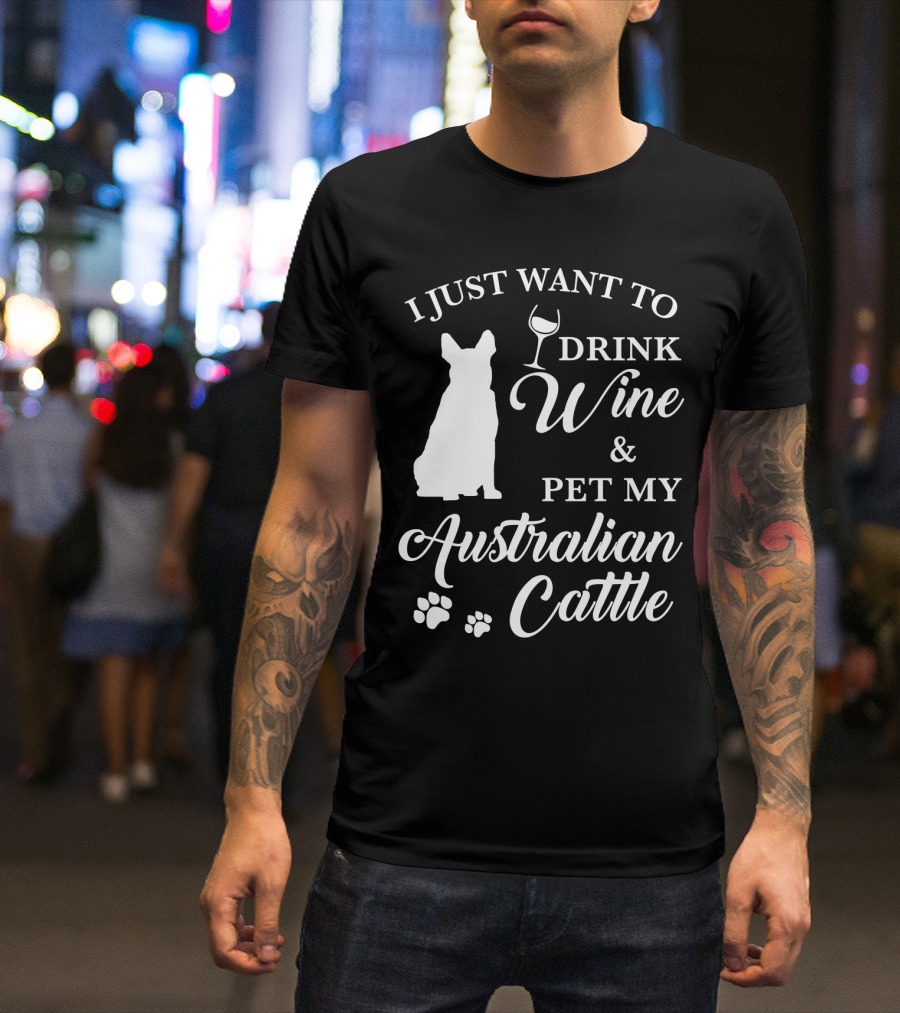 I JUST WANT TO DRINK WINE And PET MY AUSTRALIAN CATTLE DOG SILHOUETTE WITH PAW PRINTS T-Shirt