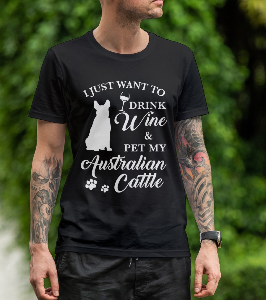 I JUST WANT TO DRINK WINE And PET MY AUSTRALIAN CATTLE DOG SILHOUETTE WITH PAW PRINTS T-Shirt