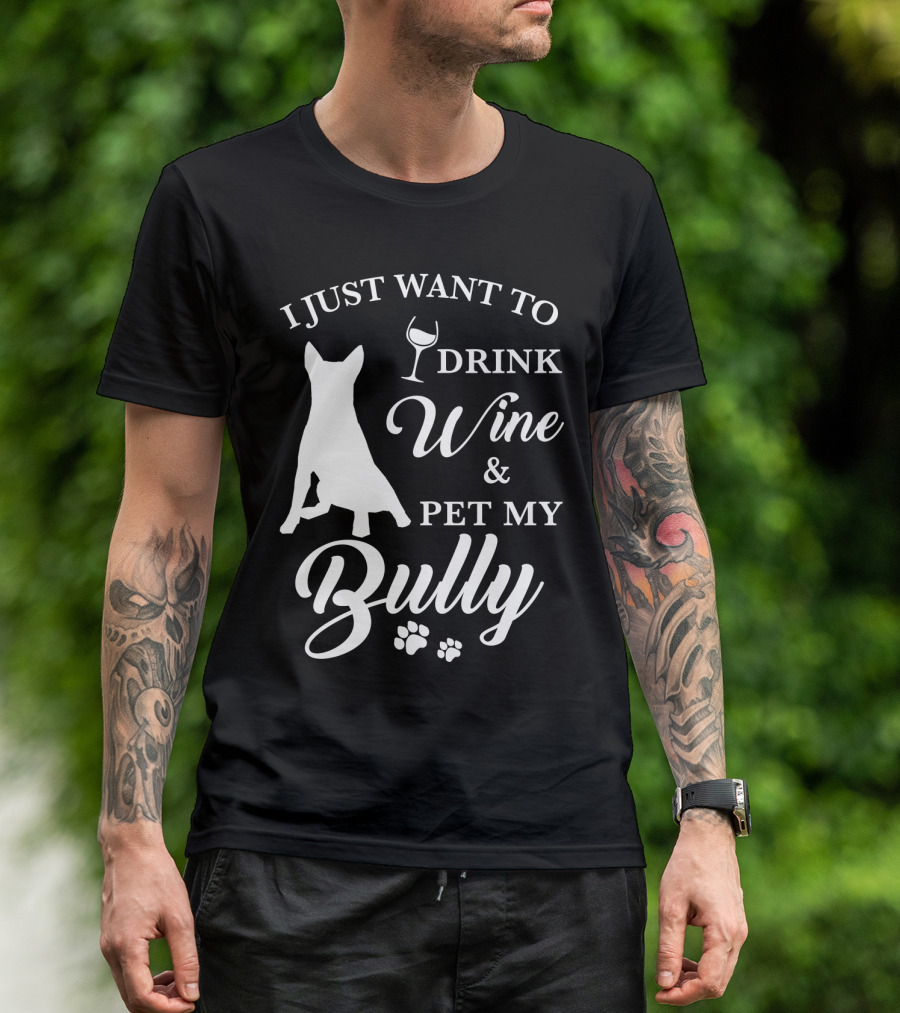 I Just Want To Drink Wine And Pet My Bully Dog T-Shirt