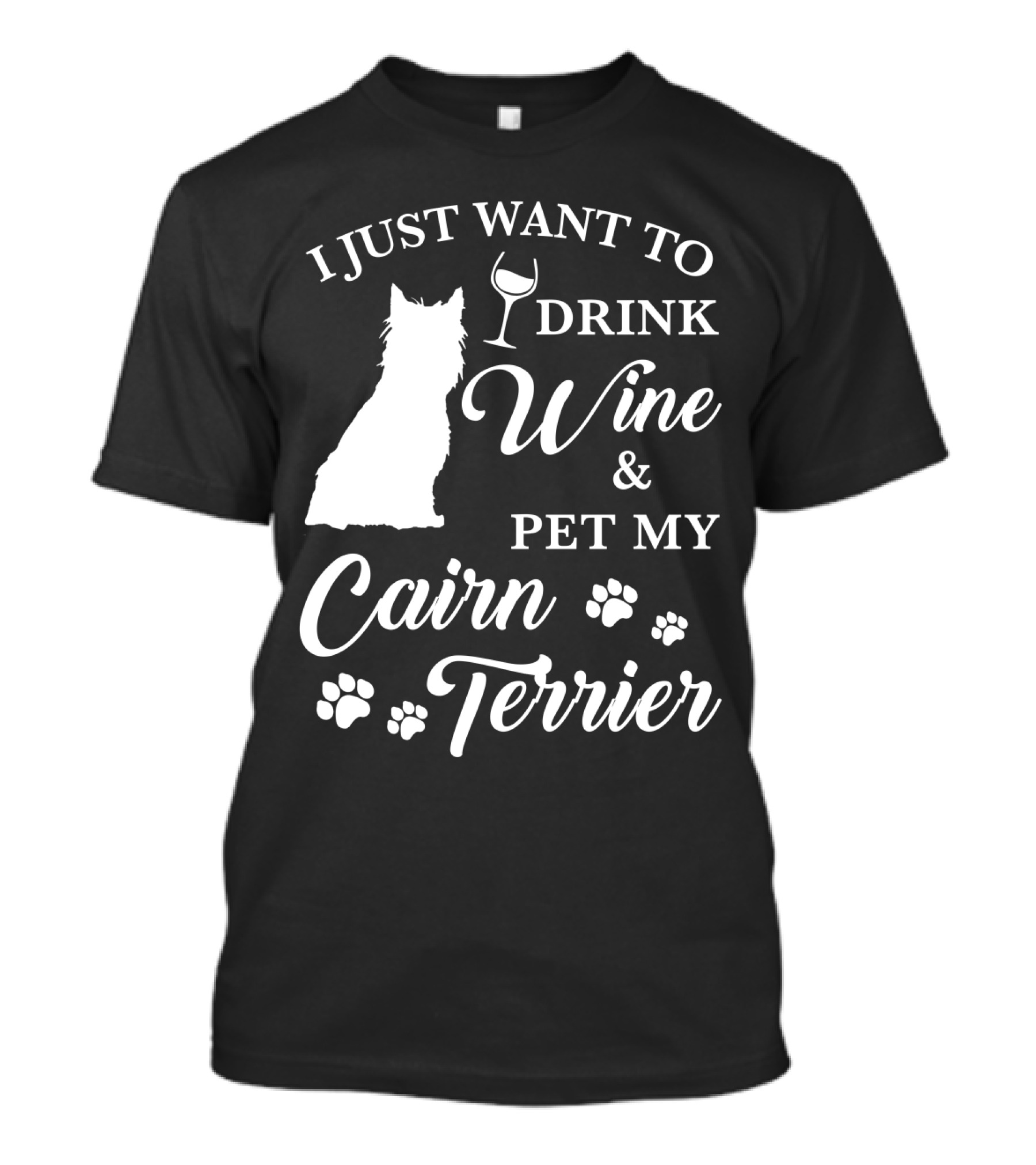 I Just Want To Drink Wine And Pet My Cairn Terrier T-Shirt