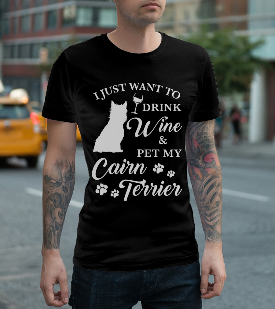 I Just Want to Drink Wine and Pet My Cairn Terrier T-Shirt