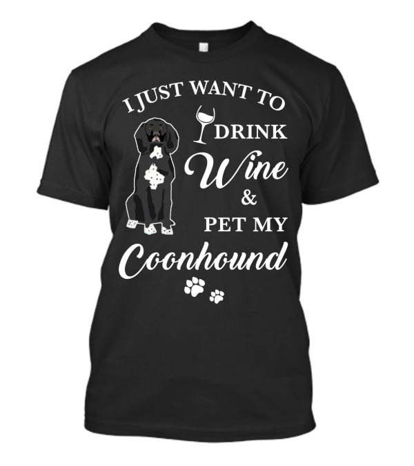 I Just Want To Drink Wine And Pet My Coonhound T-Shirt