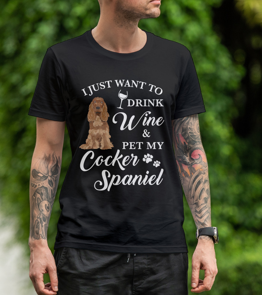I JUST WANT TO DRINK WINE AND PET MY COCKER SPANIEL WITH PAW PRINTS AND WINE GLASS T-Shirt