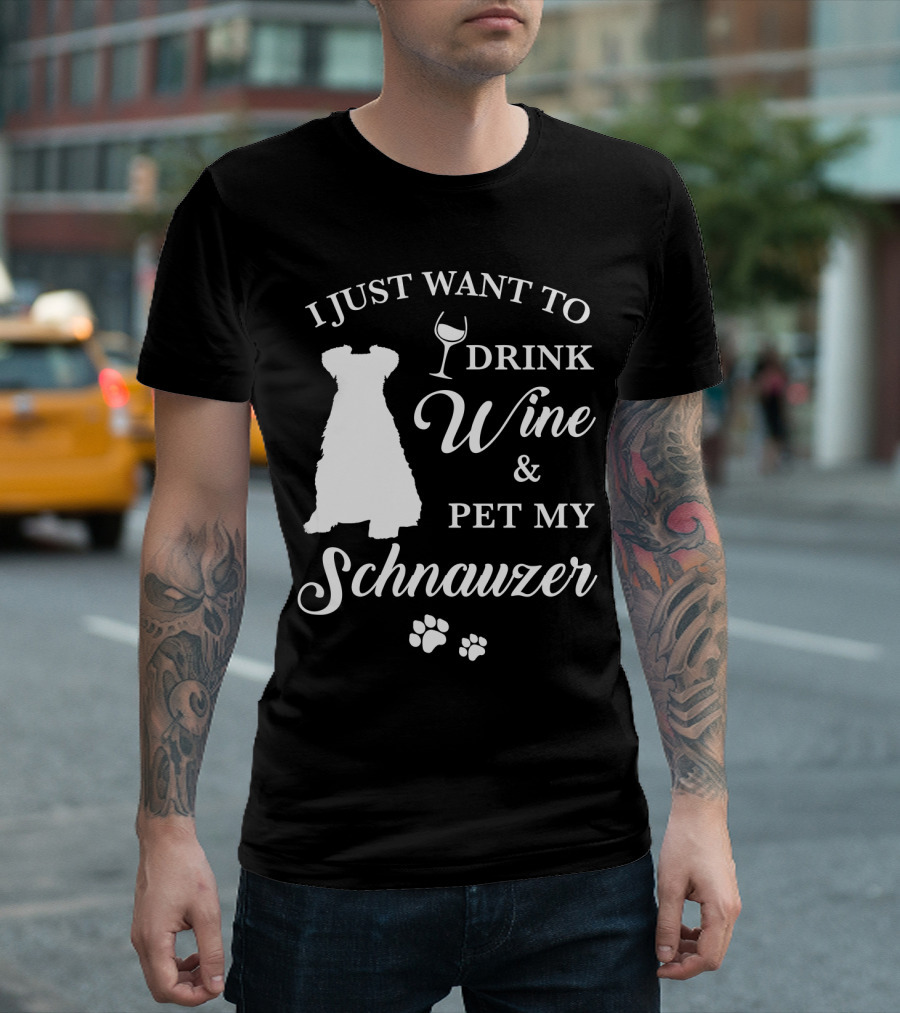 I Just Want to Drink Wine and Pet My Schnauzer T-Shirt