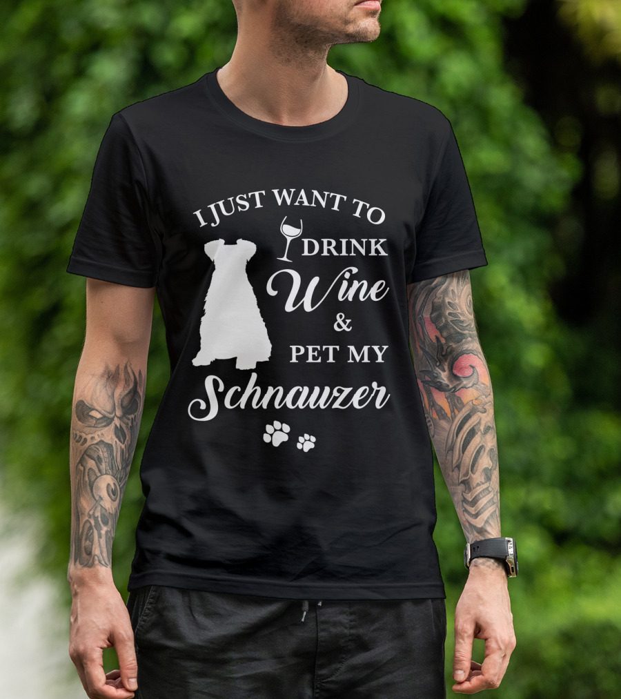 I Just Want To Drink Wine And Pet My Schnauzer T-Shirt