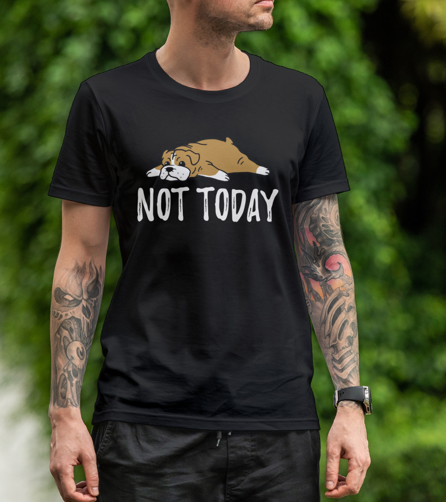 Bulldog Not Today Lazy Dog Mood T-Shirt