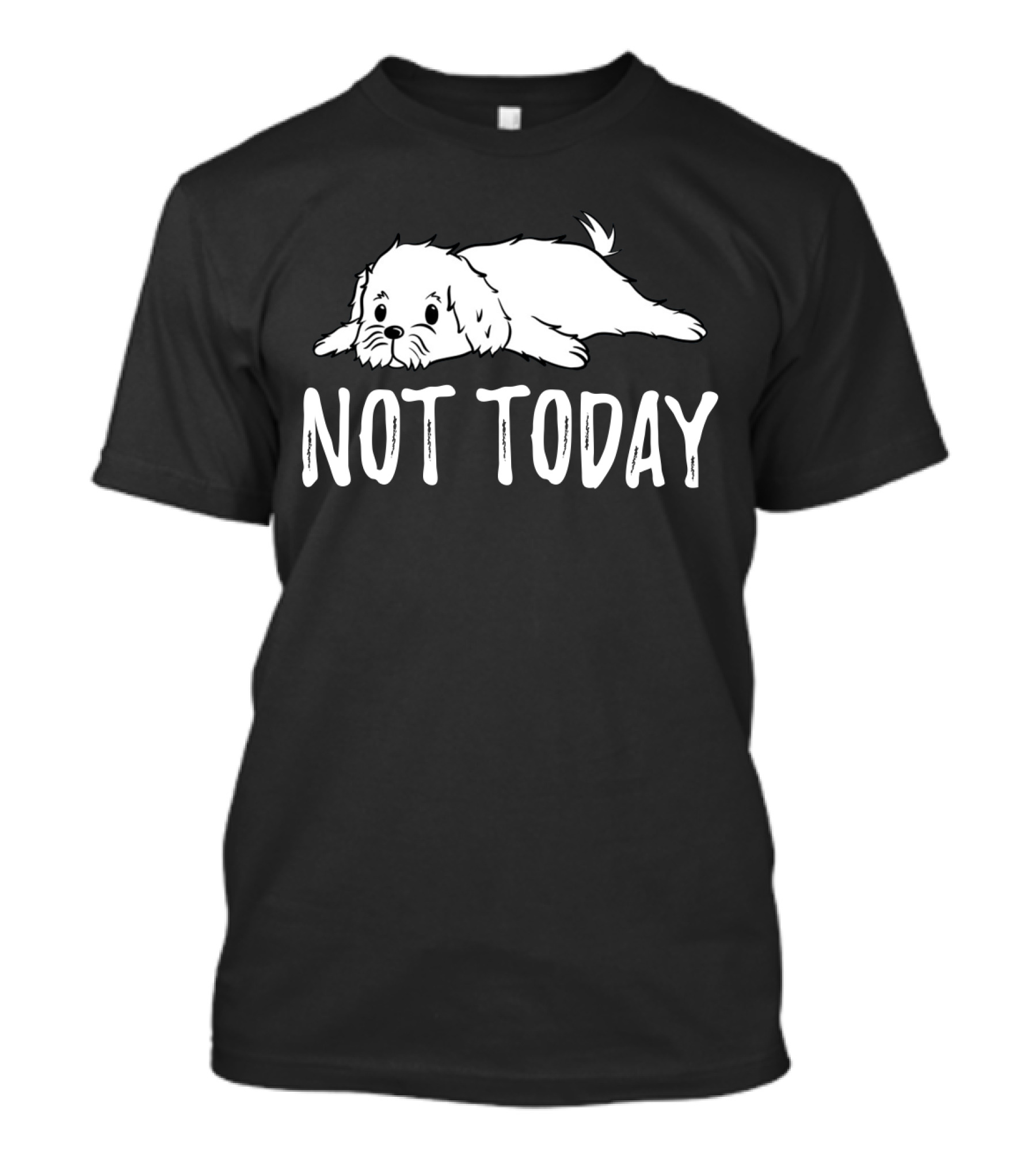 Maltese Dog Relaxing With Not Today Text Mood T-Shirt