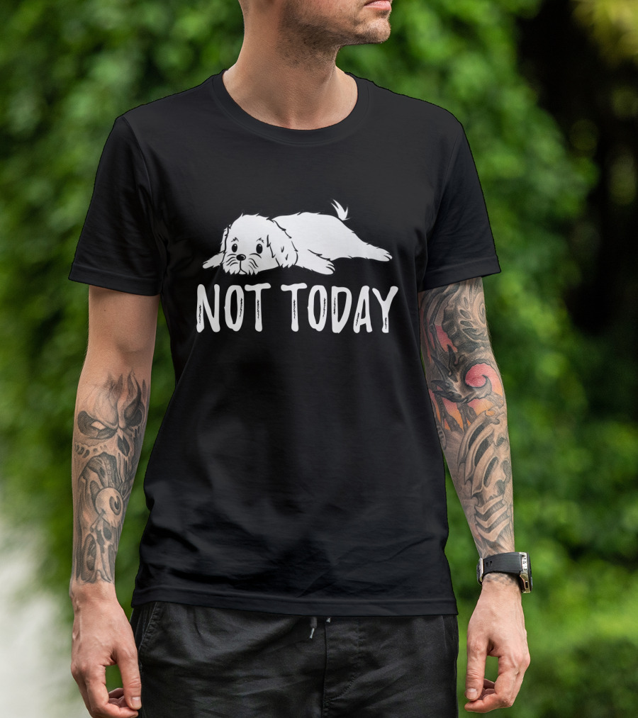 Maltese Dog Relaxing With Not Today Text Mood T-Shirt