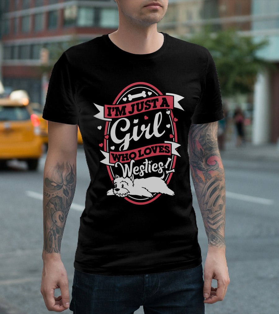 I'M JUST A GIRL WHO LOVES WESTIES WITH HEARTS AND BONES T-Shirt