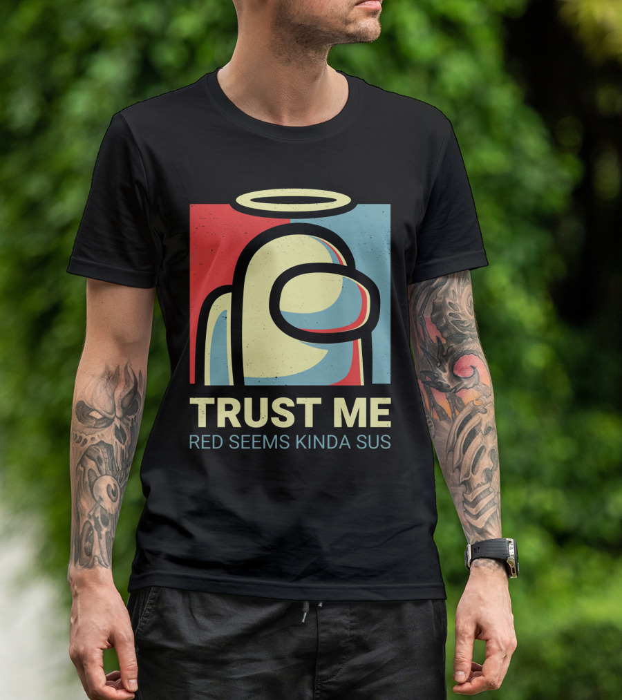 Trust Me Red Seems Kinda Sus Among Us Impostors T-Shirt