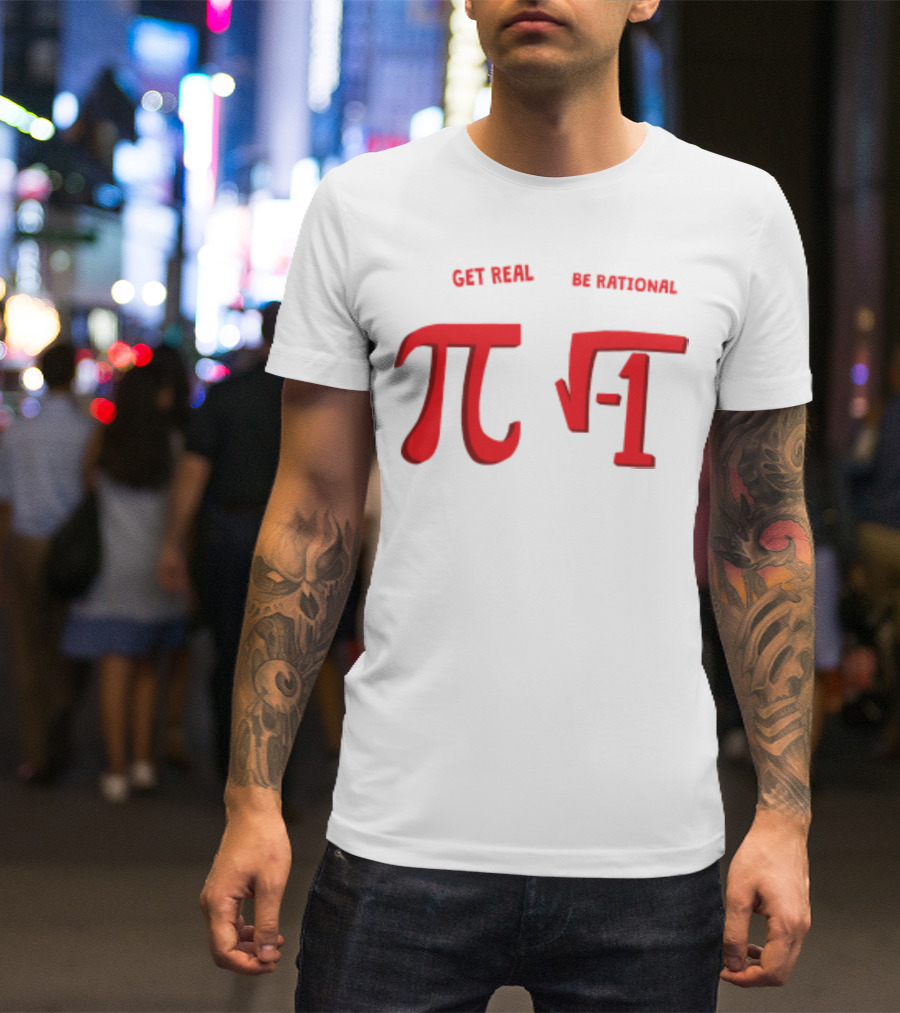 Get Real Be Rational Pi Square Root Negative One T-Shirt