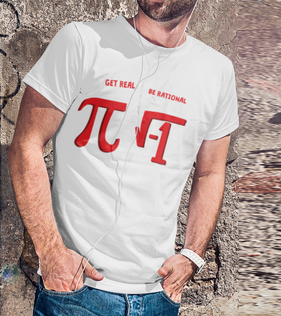 Get Real Be Rational Pi Square Root Negative One T-Shirt